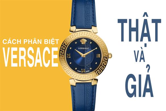 Cách Phân Biệt Đồng Hồ Versace Thật Giả Chuẩn Nhất